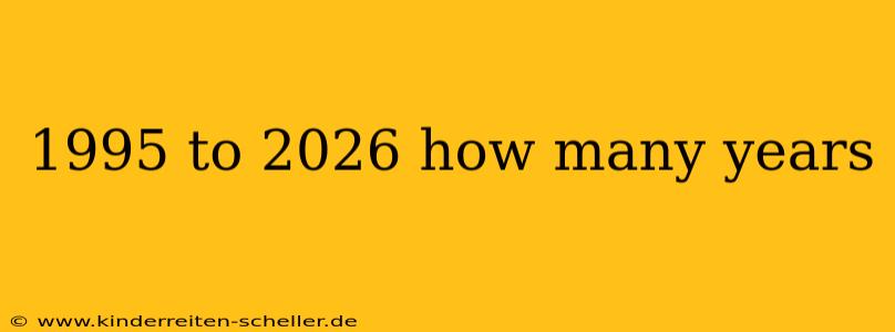 1995 to 2026 how many years