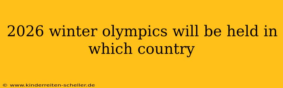 2026 winter olympics will be held in which country
