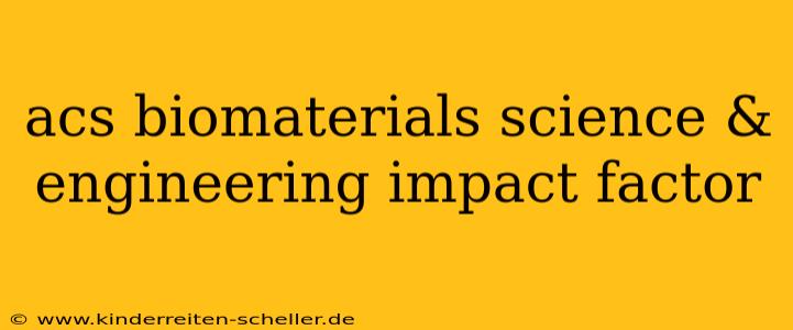 acs biomaterials science & engineering impact factor