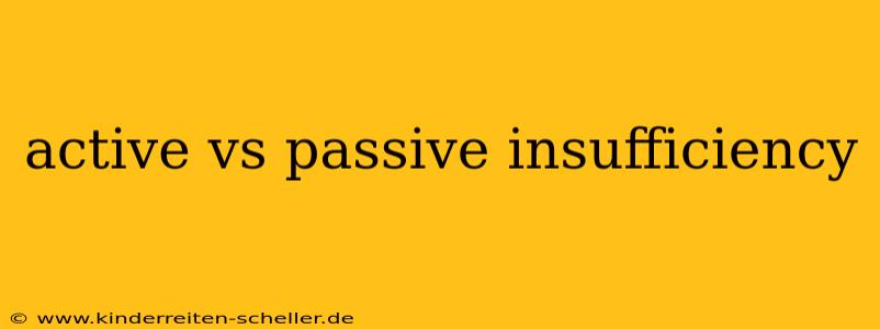 active vs passive insufficiency
