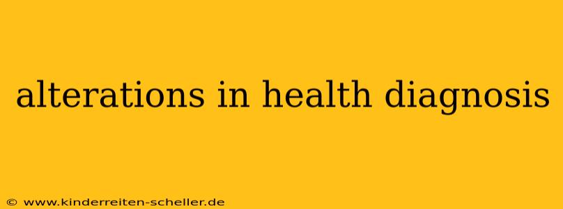 alterations in health diagnosis