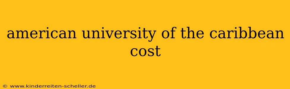 american university of the caribbean cost