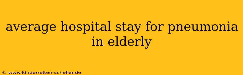 average hospital stay for pneumonia in elderly