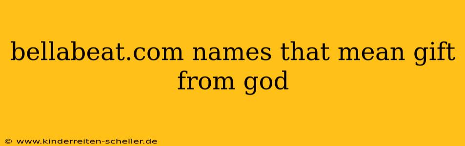 bellabeat.com names that mean gift from god