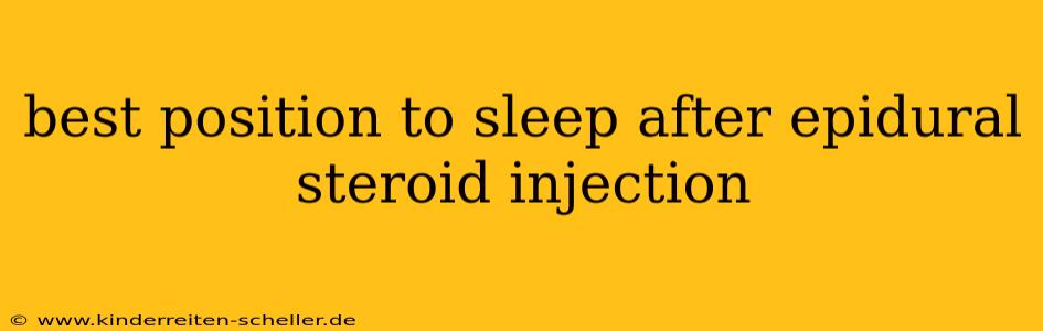 best position to sleep after epidural steroid injection