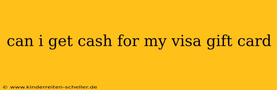 can i get cash for my visa gift card