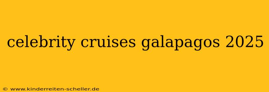 celebrity cruises galapagos 2025