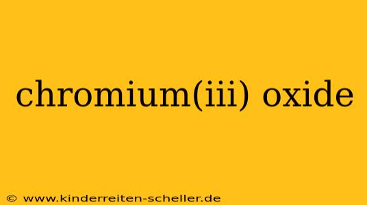 chromium(iii) oxide