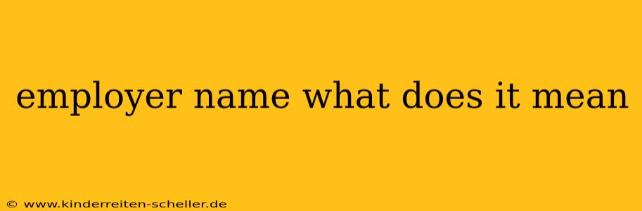 employer name what does it mean
