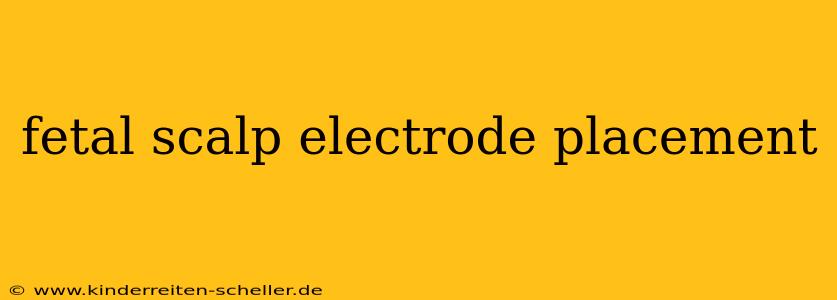 fetal scalp electrode placement