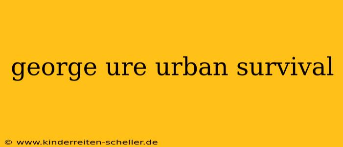 george ure urban survival