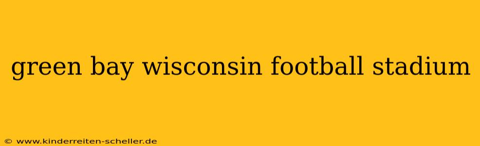 green bay wisconsin football stadium