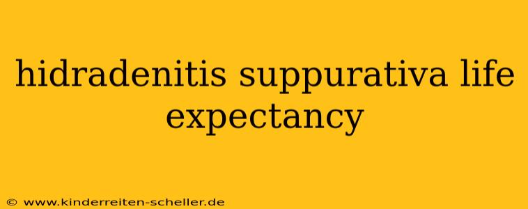 hidradenitis suppurativa life expectancy