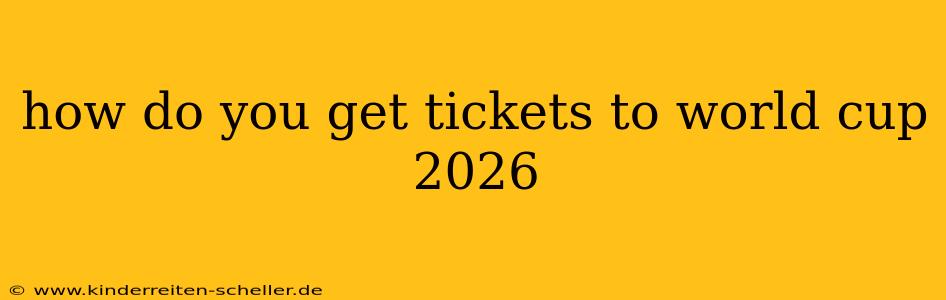 how do you get tickets to world cup 2026