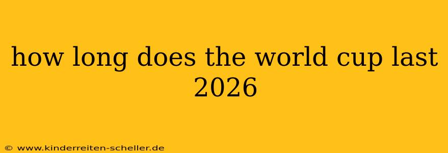 how long does the world cup last 2026