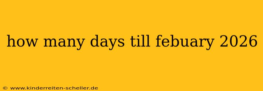 how many days till febuary 2026