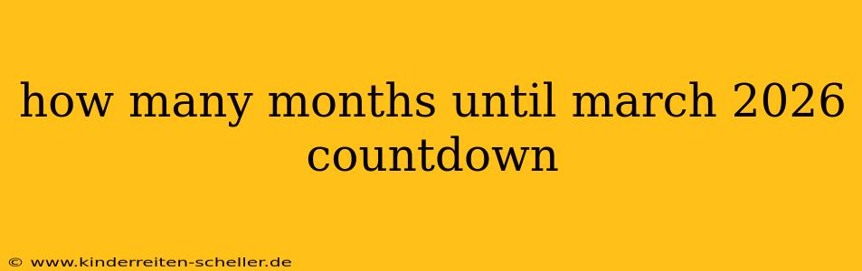 how many months until march 2026 countdown
