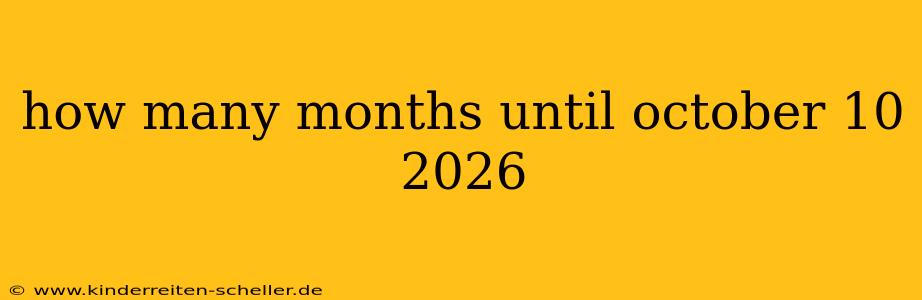 how many months until october 10 2026