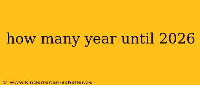 how many year until 2026