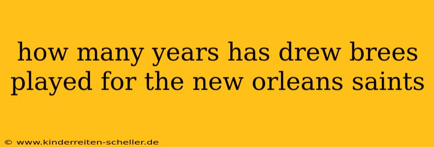 how many years has drew brees played for the new orleans saints