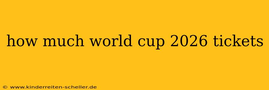 how much world cup 2026 tickets