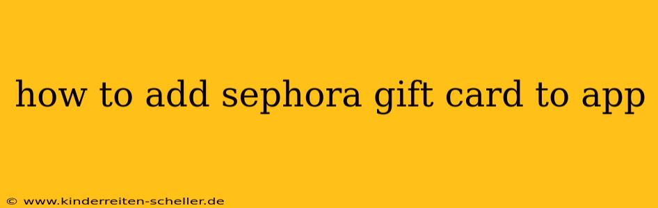 how to add sephora gift card to app