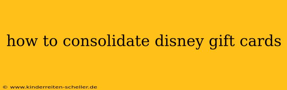 how to consolidate disney gift cards