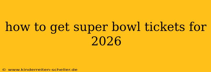 how to get super bowl tickets for 2026