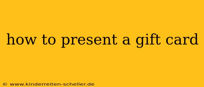 how to present a gift card