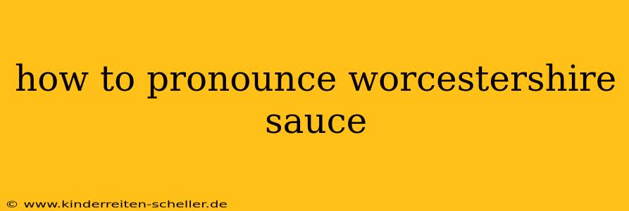 how to pronounce worcestershire sauce