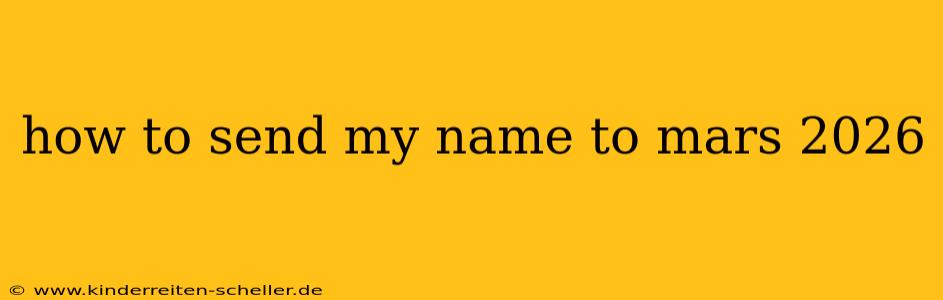 how to send my name to mars 2026