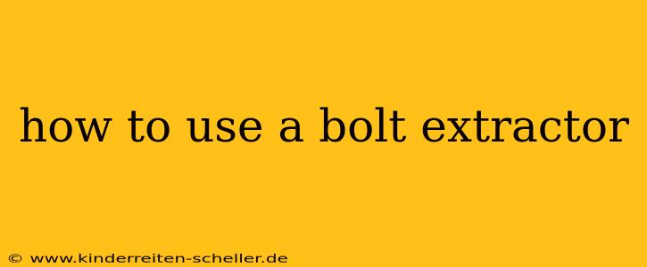 how to use a bolt extractor