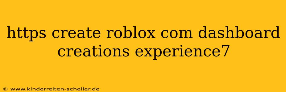 https create roblox com dashboard creations experience7