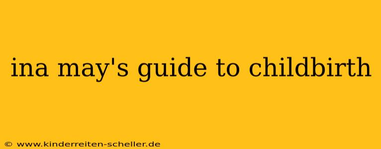 ina may's guide to childbirth