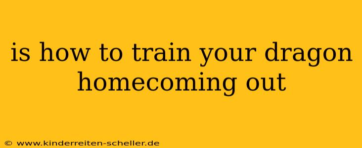 is how to train your dragon homecoming out