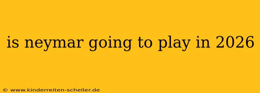 is neymar going to play in 2026