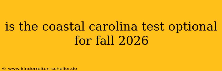is the coastal carolina test optional for fall 2026