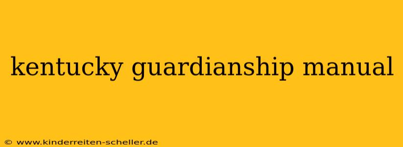 kentucky guardianship manual