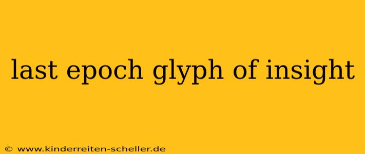 last epoch glyph of insight