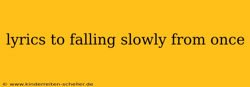 lyrics to falling slowly from once