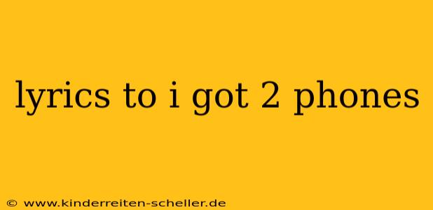 lyrics to i got 2 phones