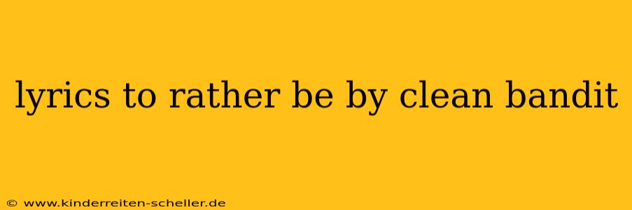 lyrics to rather be by clean bandit