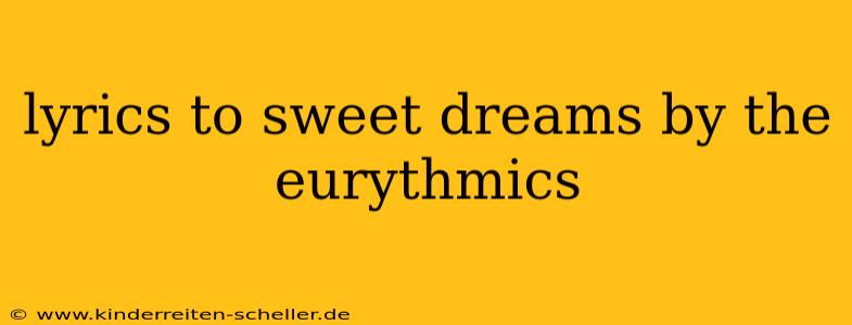 lyrics to sweet dreams by the eurythmics