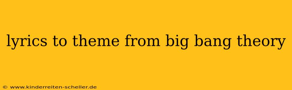 lyrics to theme from big bang theory