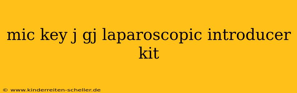 mic key j gj laparoscopic introducer kit