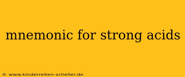 mnemonic for strong acids