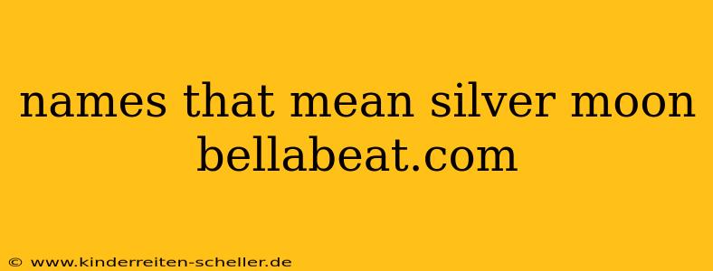 names that mean silver moon bellabeat.com