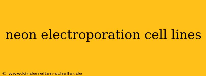 neon electroporation cell lines