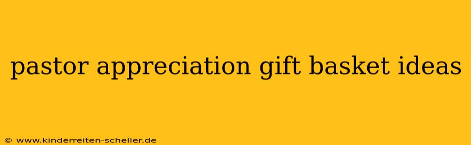 pastor appreciation gift basket ideas