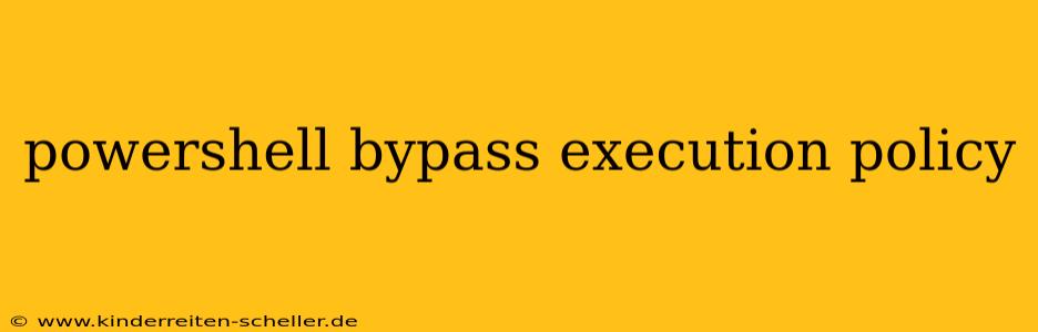 powershell bypass execution policy